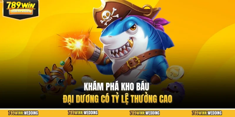 Khám phá kho báu đại dương có tỷ lệ thưởng cao