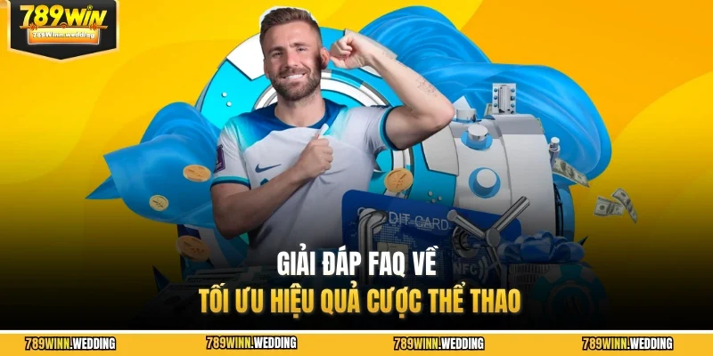 Giải đáp FAQ về tối ưu hiệu quả cược thể thao