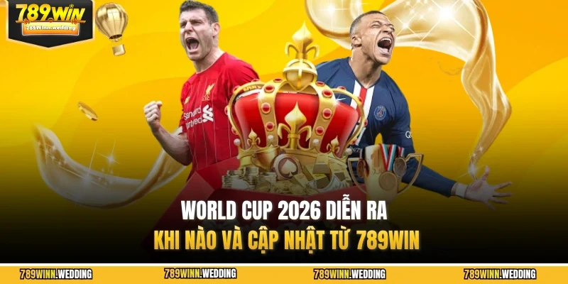 world cup 2026 dien ra khi nao 789win