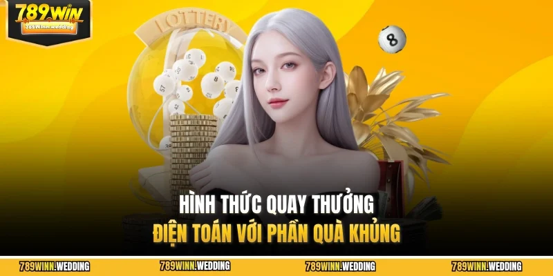 Hình thức quay thưởng điện toán với phần quà khủng